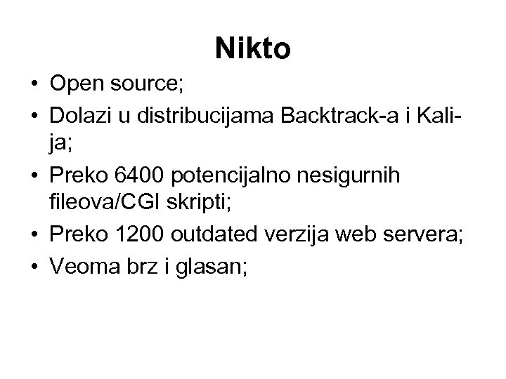 Nikto • Open source; • Dolazi u distribucijama Backtrack-a i Kalija; • Preko 6400