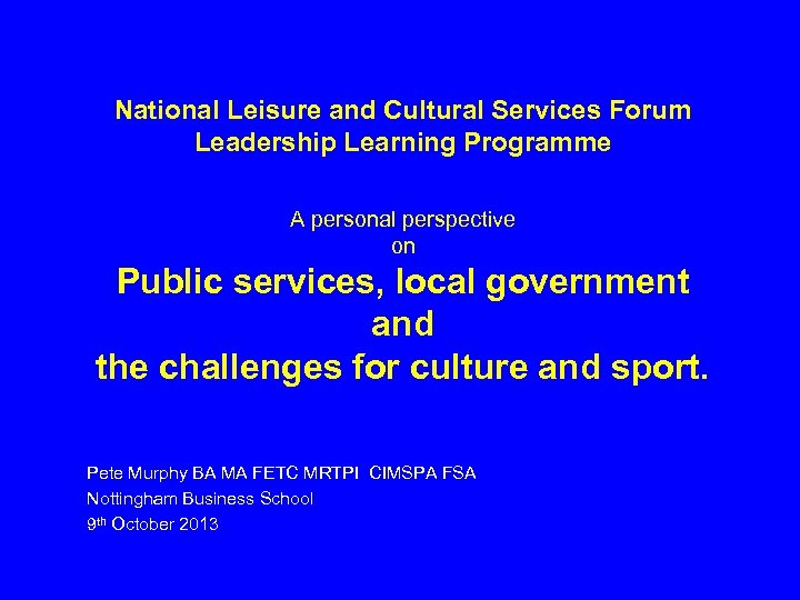 National Leisure and Cultural Services Forum Leadership Learning Programme A personal perspective on Public