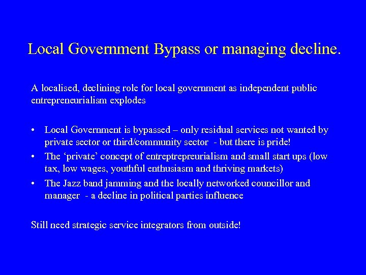 Local Government Bypass or managing decline. A localised, declining role for local government as