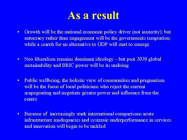 As a result • Growth will be the national economic policy driver (not austerity);