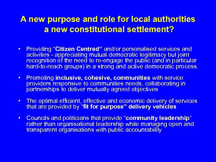 A new purpose and role for local authorities a new constitutional settlement? • Providing