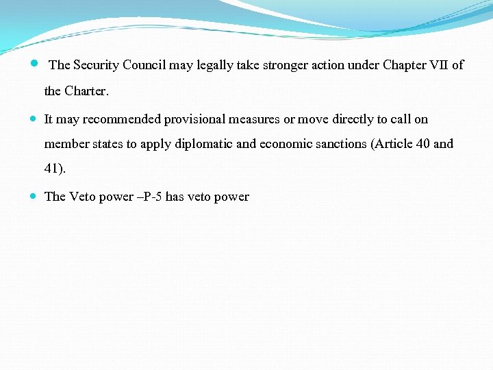  The Security Council may legally take stronger action under Chapter VII of the