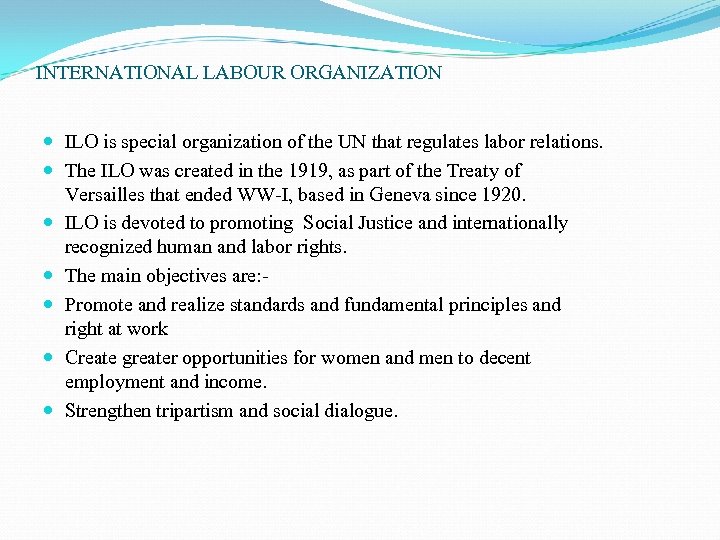 INTERNATIONAL LABOUR ORGANIZATION ILO is special organization of the UN that regulates labor relations.