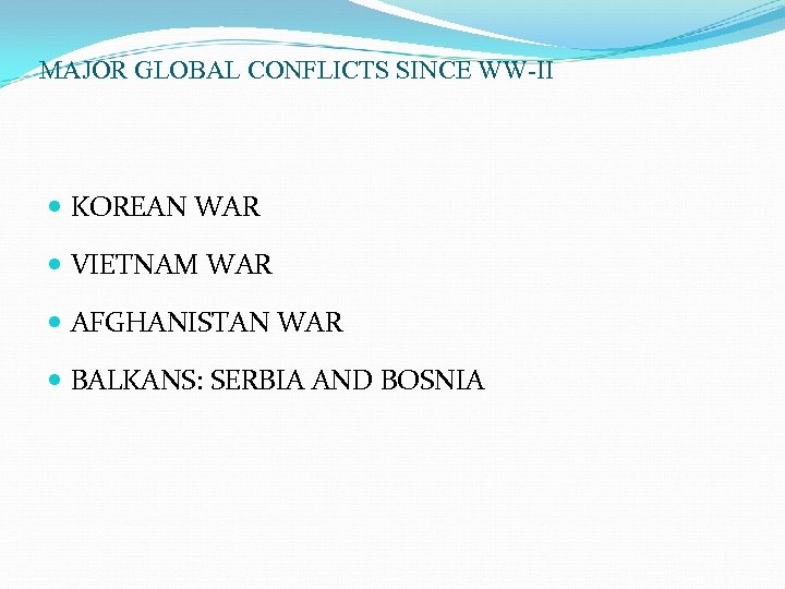 MAJOR GLOBAL CONFLICTS SINCE WW-II KOREAN WAR VIETNAM WAR AFGHANISTAN WAR BALKANS: SERBIA AND