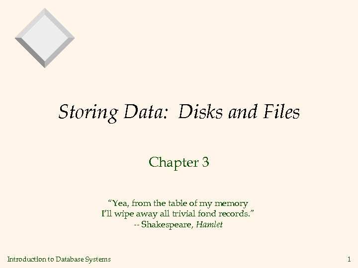 Storing Data: Disks and Files Chapter 3 “Yea, from the table of my memory