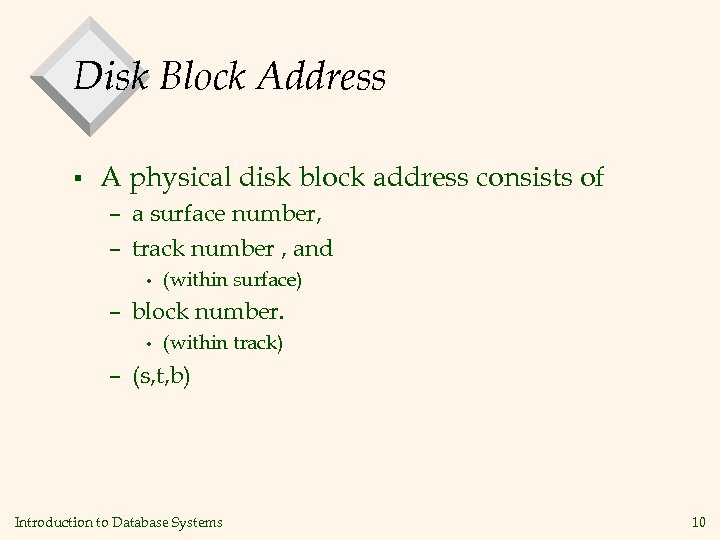 Disk Block Address § A physical disk block address consists of – a surface