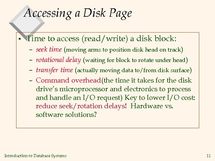 Accessing a Disk Page § Time to access (read/write) a disk block: – –