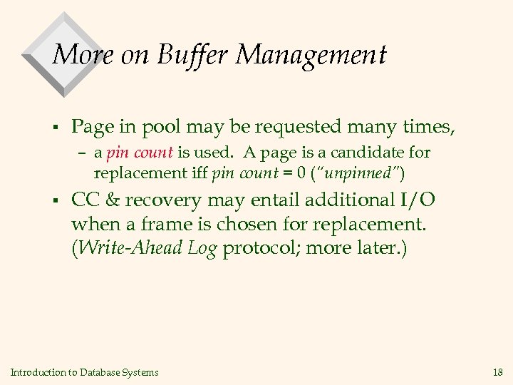 More on Buffer Management § Page in pool may be requested many times, –