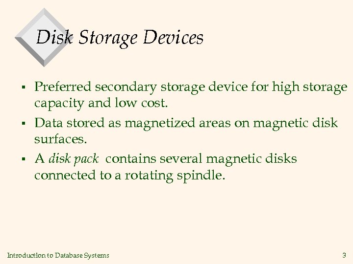 Disk Storage Devices § § § Preferred secondary storage device for high storage capacity