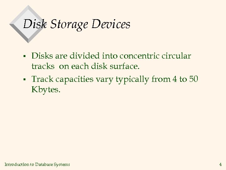 Disk Storage Devices § § Disks are divided into concentric circular tracks on each