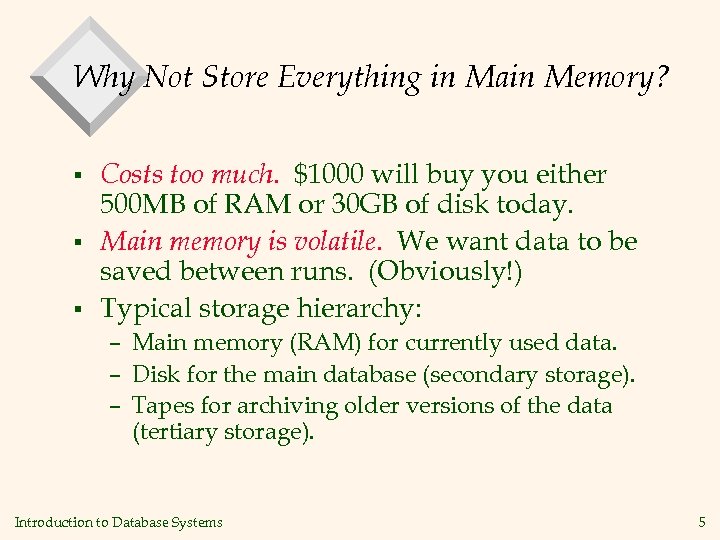 Why Not Store Everything in Main Memory? § § § Costs too much. $1000