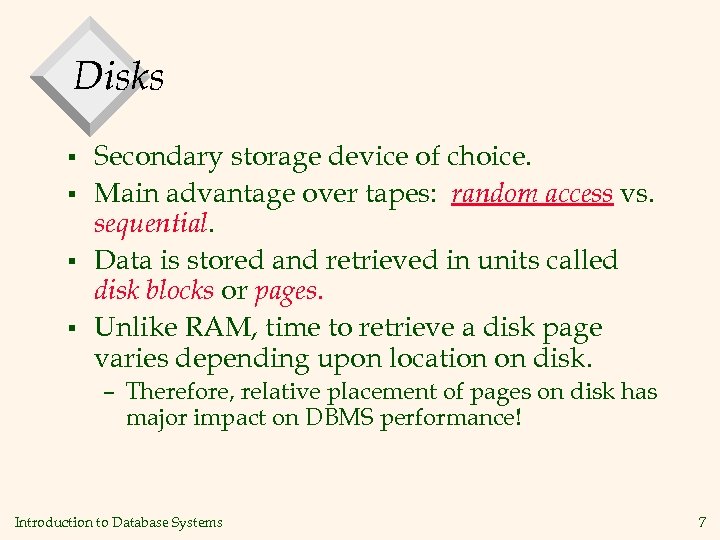 Disks § § Secondary storage device of choice. Main advantage over tapes: random access