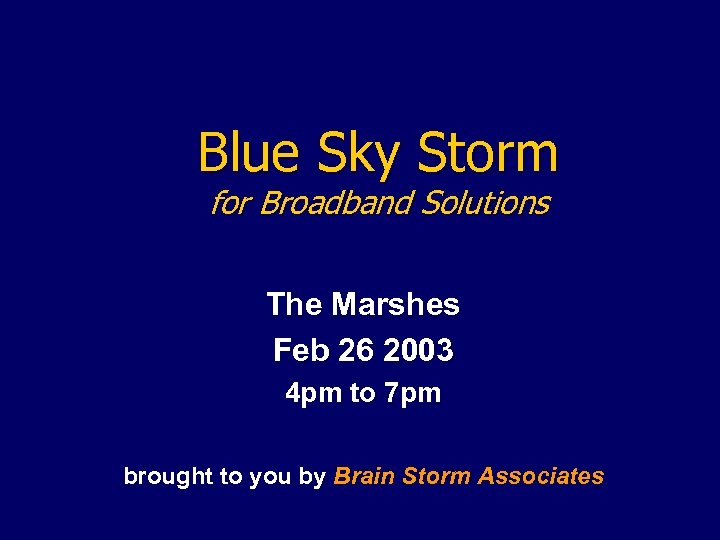 Blue Sky Storm for Broadband Solutions The Marshes Feb 26 2003 4 pm to