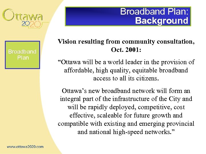 Broadband Plan: Background Broadband Plan Vision resulting from community consultation, Oct. 2001: “Ottawa will
