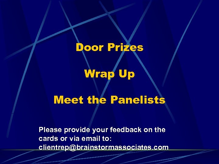 Door Prizes Wrap Up Meet the Panelists Please provide your feedback on the cards