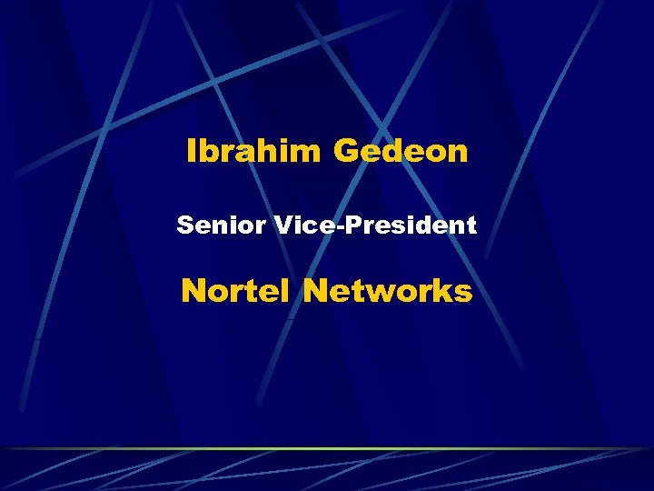 Ibrahim Gedeon Senior Vice-President Nortel Networks 