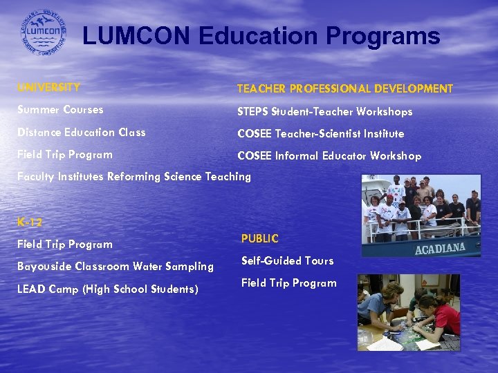 LUMCON Education Programs UNIVERSITY TEACHER PROFESSIONAL DEVELOPMENT Summer Courses STEPS Student-Teacher Workshops Distance Education