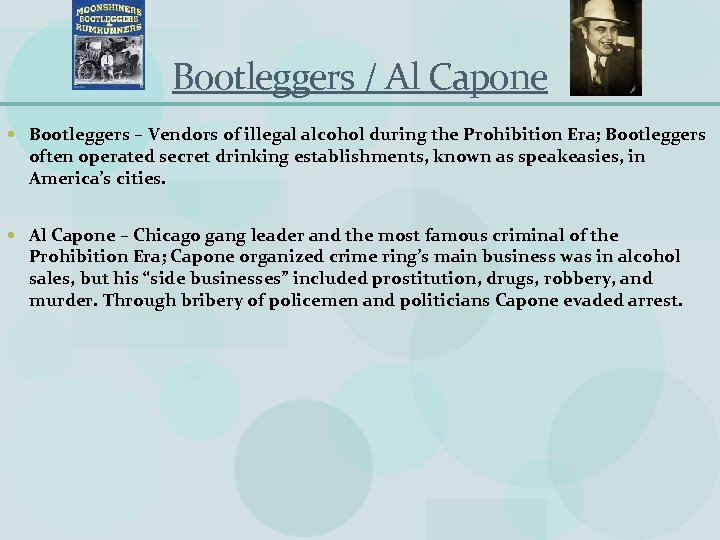 Bootleggers / Al Capone Bootleggers – Vendors of illegal alcohol during the Prohibition Era;