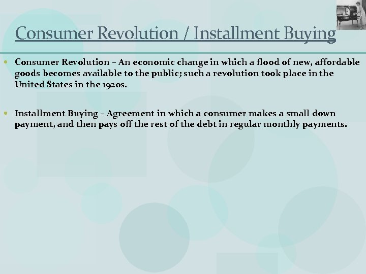 Consumer Revolution / Installment Buying Consumer Revolution – An economic change in which a