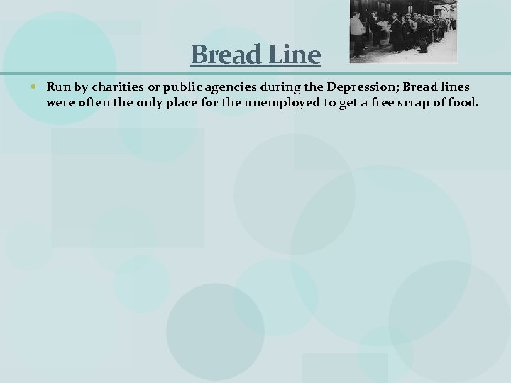 Bread Line Run by charities or public agencies during the Depression; Bread lines were