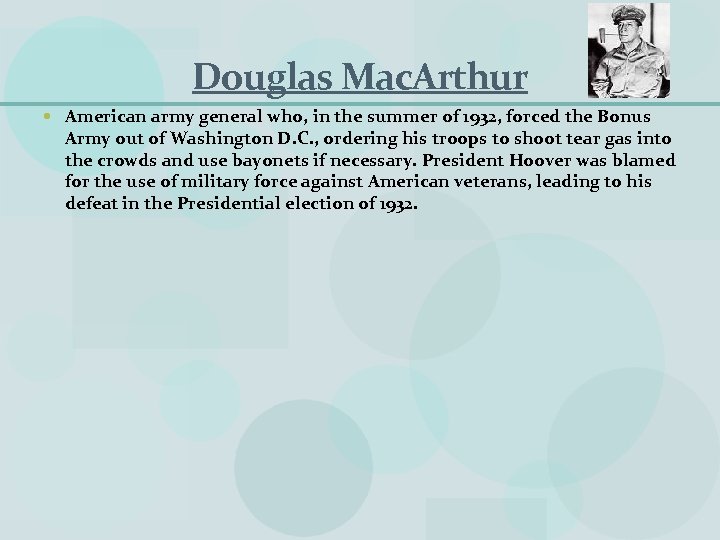 Douglas Mac. Arthur American army general who, in the summer of 1932, forced the