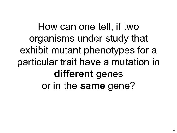 How can one tell, if two organisms under study that exhibit mutant phenotypes for