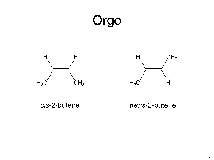 Orgo cis-2 -butene trans-2 -butene 21 