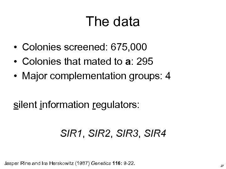 The data • Colonies screened: 675, 000 • Colonies that mated to a: 295