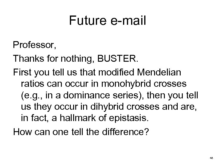 Future e-mail Professor, Thanks for nothing, BUSTER. First you tell us that modified Mendelian