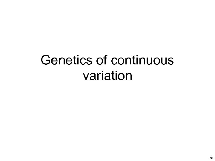 Genetics of continuous variation 50 