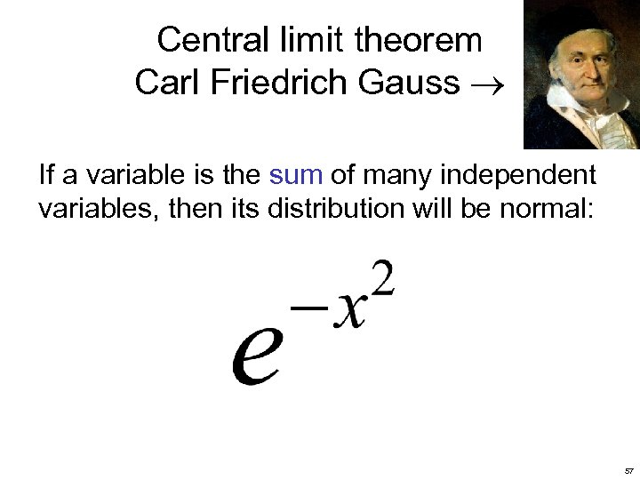 Central limit theorem Carl Friedrich Gauss If a variable is the sum of many