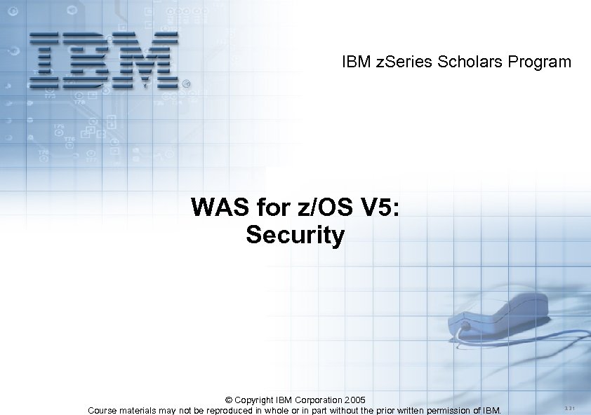 IBM z. Series Scholars Program WAS for z/OS V 5: Security © Copyright IBM