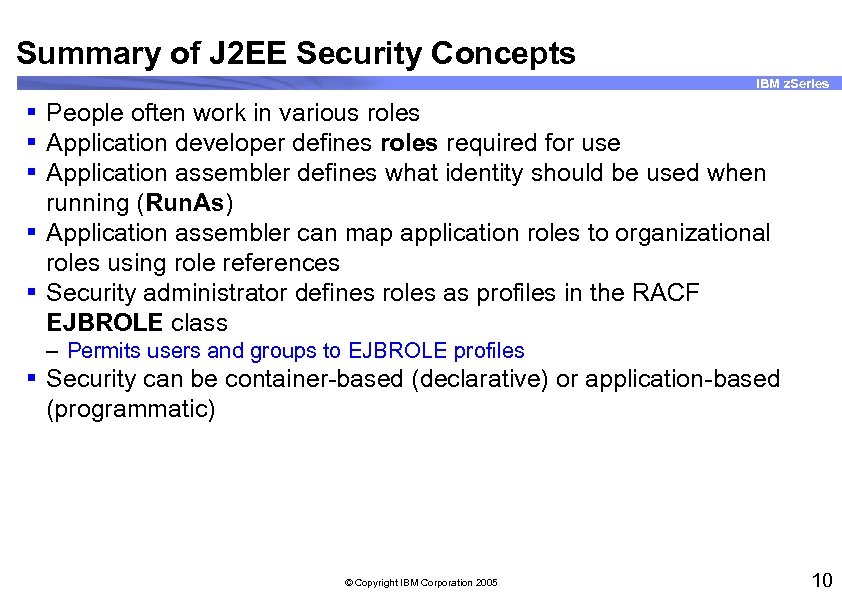 Summary of J 2 EE Security Concepts IBM z. Series § People often work