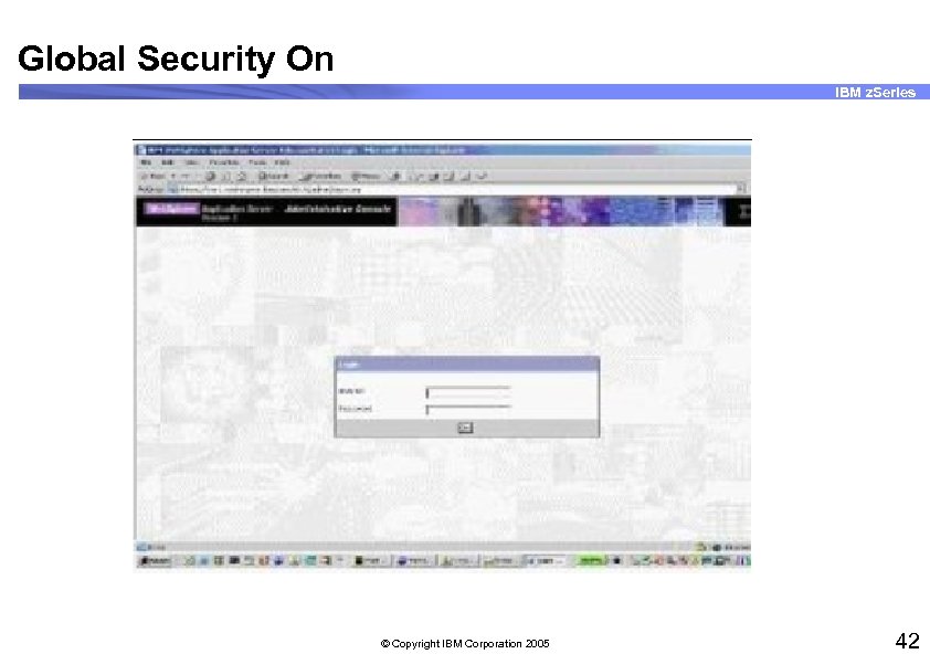 Global Security On IBM z. Series © Copyright IBM Corporation 2005 42 