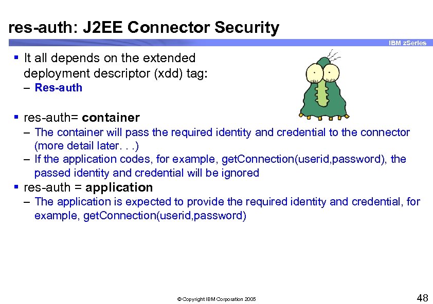 res-auth: J 2 EE Connector Security IBM z. Series § It all depends on