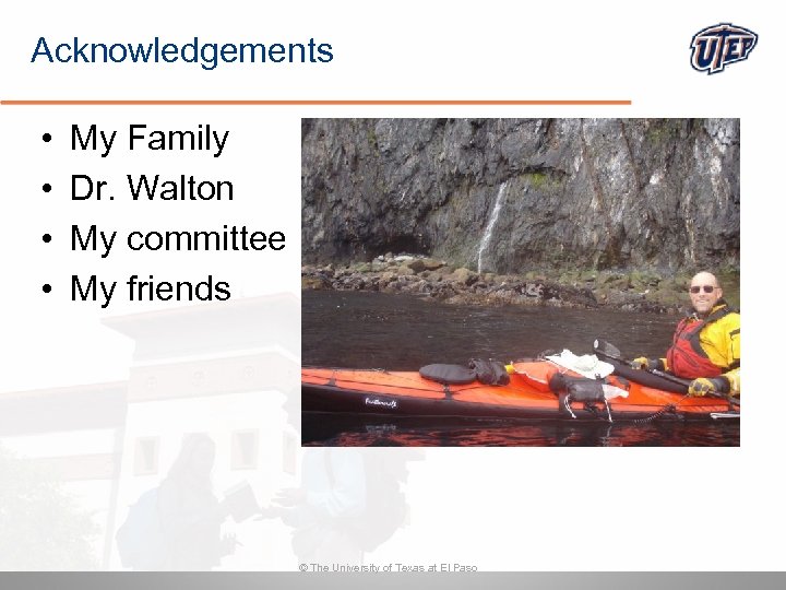 Acknowledgements • • My Family Dr. Walton My committee My friends © The University