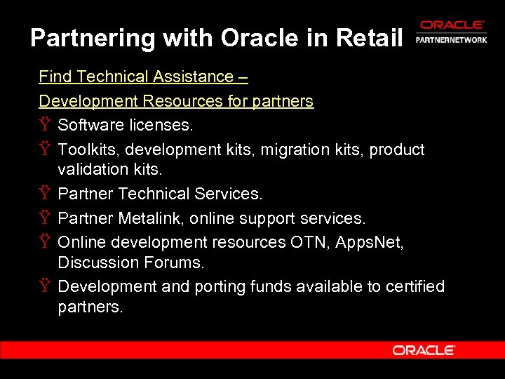 Partnering with Oracle in Retail Find Technical Assistance – Development Resources for partners Ÿ