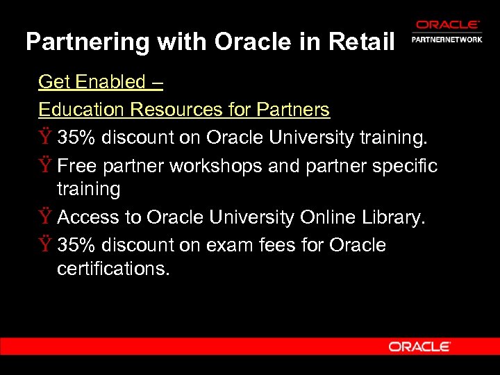 Partnering with Oracle in Retail Get Enabled – Education Resources for Partners Ÿ 35%