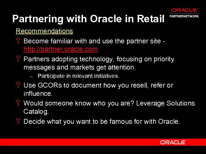 Partnering with Oracle in Retail Recommendations Ÿ Become familiar with and use the partner