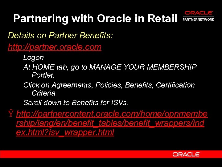 Partnering with Oracle in Retail Details on Partner Benefits: http: //partner. oracle. com Logon