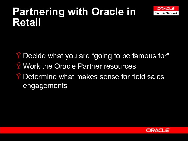 Partnering with Oracle in Retail Ÿ Decide what you are “going to be famous