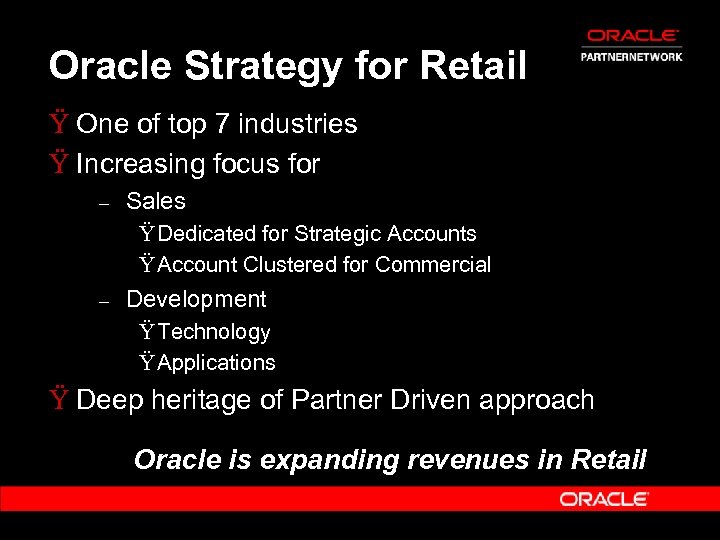 Oracle Strategy for Retail Ÿ One of top 7 industries Ÿ Increasing focus for