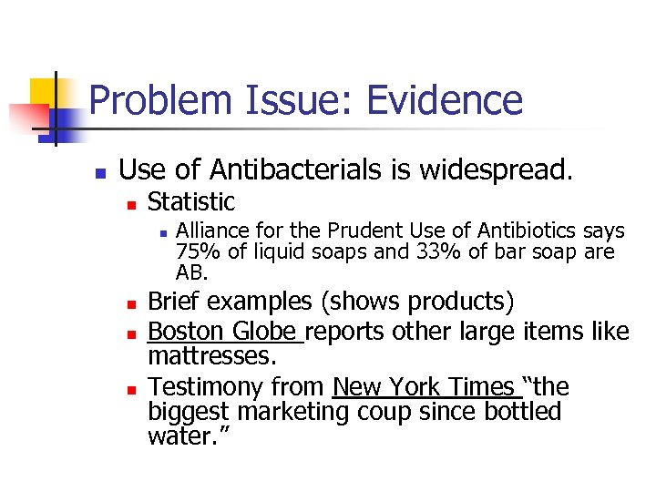 Problem Issue: Evidence n Use of Antibacterials is widespread. n Statistic n n Alliance