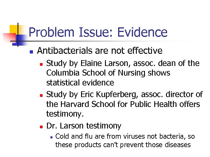 Problem Issue: Evidence n Antibacterials are not effective n n n Study by Elaine