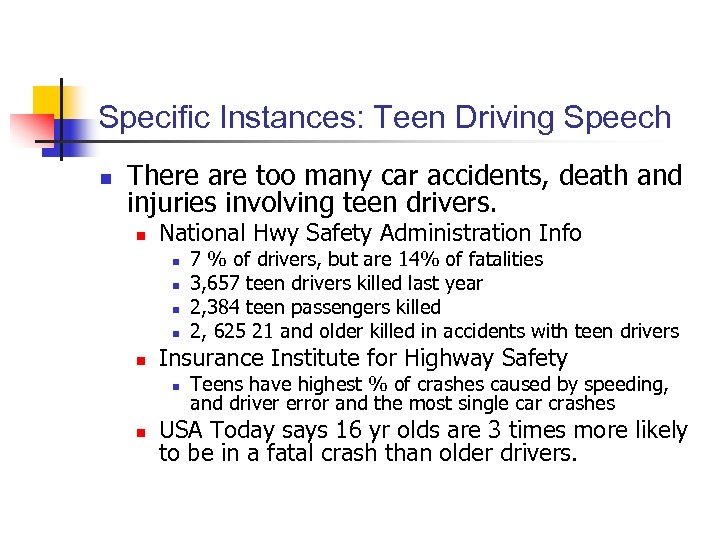 Specific Instances: Teen Driving Speech n There are too many car accidents, death and