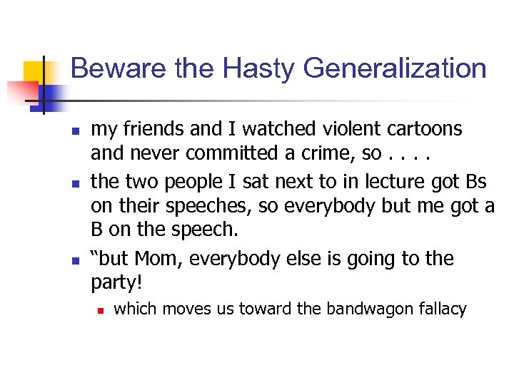 Beware the Hasty Generalization n my friends and I watched violent cartoons and never
