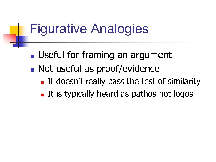 Figurative Analogies n n Useful for framing an argument Not useful as proof/evidence n