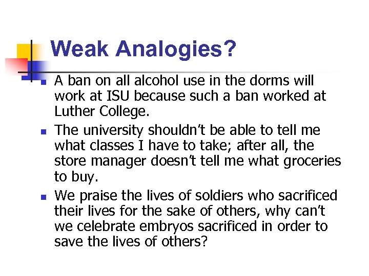 Weak Analogies? n n n A ban on all alcohol use in the dorms