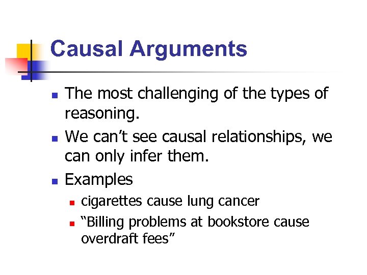 Causal Arguments n n n The most challenging of the types of reasoning. We