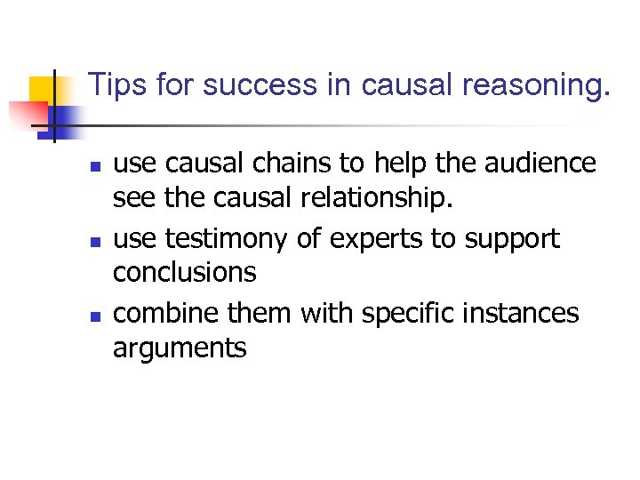 Tips for success in causal reasoning. n n n use causal chains to help